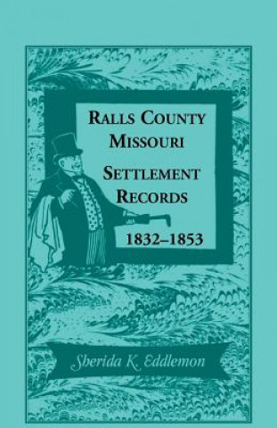 Könyv Ralls County, Missouri, Settlement Records, 1832-1853 Sherida K Eddlemon