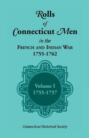 Książka Rolls of Connecticut Men in the French and Indian War, 1755-1762, Vol. 1, 1755-1757 Connecticut Historical Society