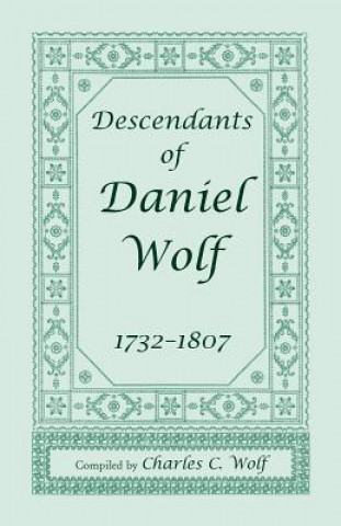 Könyv Descendants of Daniel Wolf, 1732-1807 Charles C Wolf