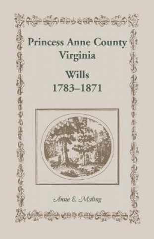 Kniha Princess Anne County, Virginia, Wills, 1783-1871 Anne Maling