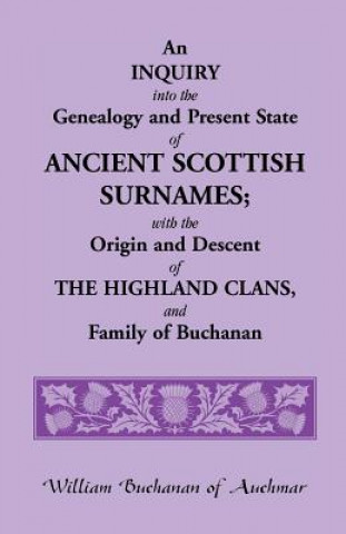 Book Inquiry Into the Genealogy and Present State of Ancient Scottish Surnames; With the Origin and Descent of Highland Clans, and Family of Buchanan William (Washington and Lee University) Buchanan