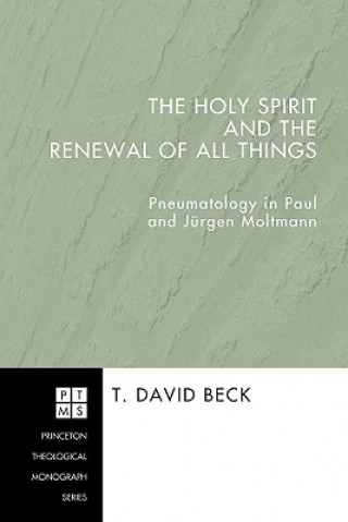 Könyv Holy Spirit and the Renewal of All Things T David Beck