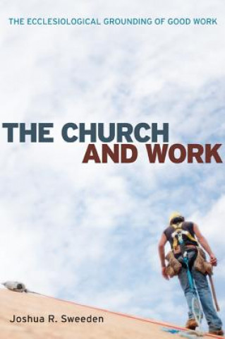 Libro Church and Work Joshua R Sweeden