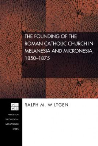 Carte Founding of the Roman Catholic Church in Melanesia and Micronesia, 1850-1875 Ralph M Wiltgen