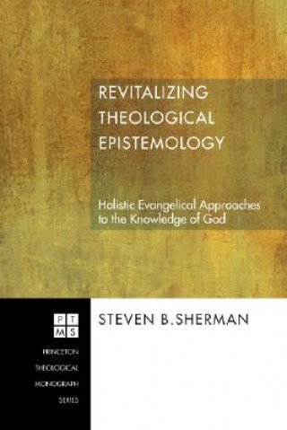 Könyv Revitalizing Theological Epistemology Steven B Sherman