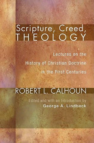 Carte Scripture, Creed, Theology Robert L Calhoun