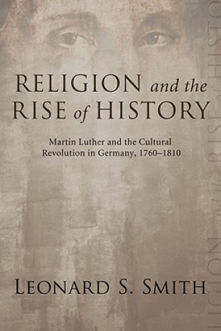 Carte Religion and the Rise of History Leonard S Smith