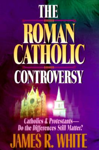 Könyv Roman Catholic Controversy James R. White