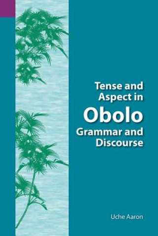 Könyv Tense and Aspect of Obolo Grammar and Discourse Uche Ekereawaji Aaron