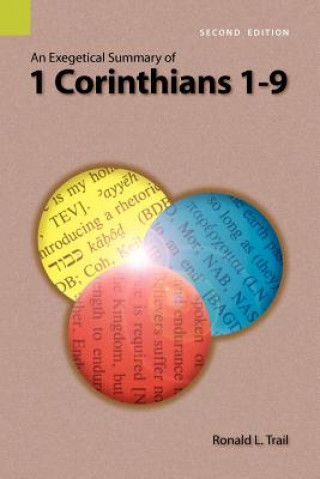 Kniha Exegetical Summary of 1 Corinthians 1-9, 2nd Edition Ronald L Trail