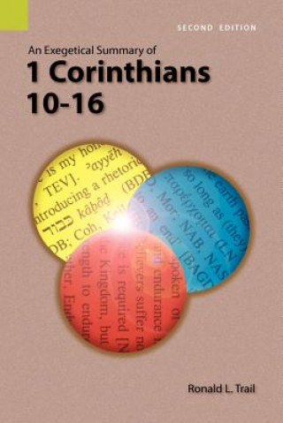Carte Exegetical Summary of 1 Corinthians 10-16, 2nd Edition Ronald L Trail
