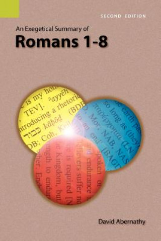 Book Exegetical Summary of Romans 1-8, 2nd Edition David Abernathy