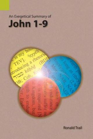 Książka Exegetical Summary of John 1-9 Ronald Trail