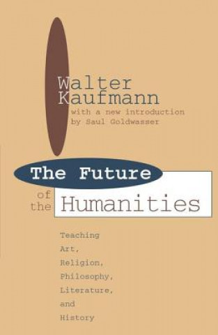 Knjiga Future of the Humanities Walter Arnold Kaufmann