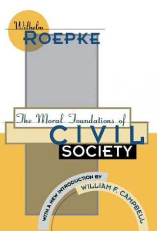 Könyv Moral Foundations of Civil Society Wilhelm Roepke