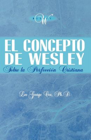 Könyv Concepto de Wesley sobre la Perfeccion Cristiana Leo George Cox