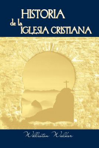 Carte Historia de la Iglesia Cristiana (Spanish Williston Walker