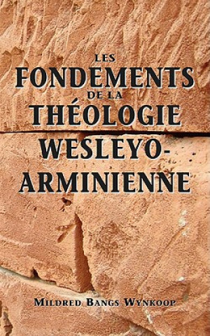 Книга Fondements de la theologie wesleyo-arminienne (Foundations of Wesleyan-Arminian Theology) Mildred Bangs Wynkoop