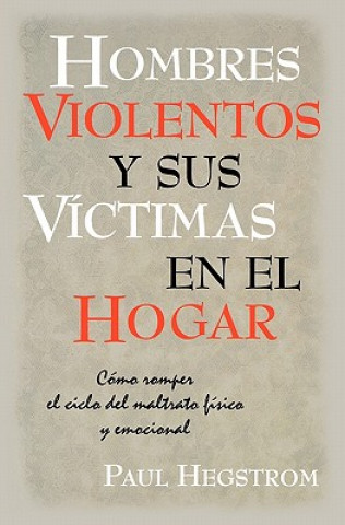 Kniha Hombres Violentos y Sus VIctimas en el Hogar Paul Hegstrom