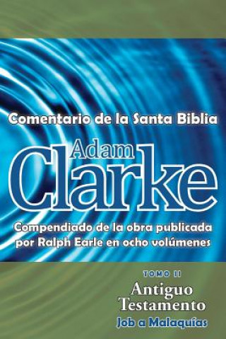 Könyv Adam Clarke, Comentario de La Santa Biblia, Tomo 2 Clarke