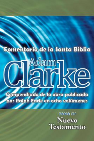 Könyv Adam Clarke, Comentario de La Santa Biblia, Tomo 3 Clarke