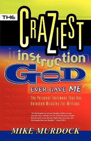 Könyv Craziest Instruction God Ever Gave Me Mike Murdoch