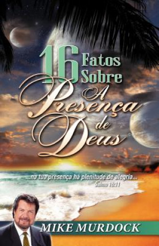 Buch 16 Fatos Sobre A Presenca de Deus Mike Murdoch