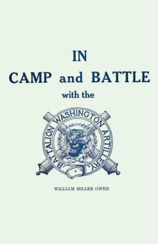 Kniha In Camp and Battle with the Washington Artillery William Miller Owen