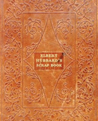 Kniha Elbert Hubbard's Scrap Book Elbert Hubbard
