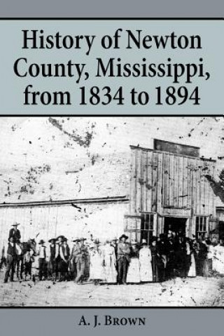 Könyv History of Newton County, Mississippi, from 1834-1894 A. J. Brown