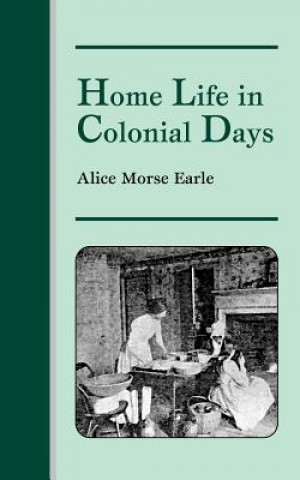 Книга Home Life in Colonial Days Alice Morse Earle