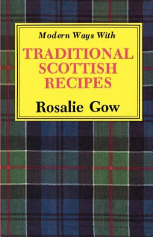 Könyv Modern Ways with Traditional Scottish Recipes Rosalie Gow