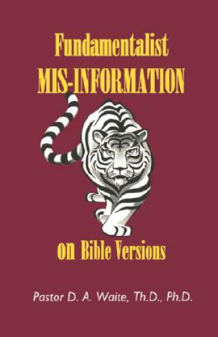 Carte Fundamentalist Mis-Information on Bible Versions Th D Ph D Pastor D a Waite
