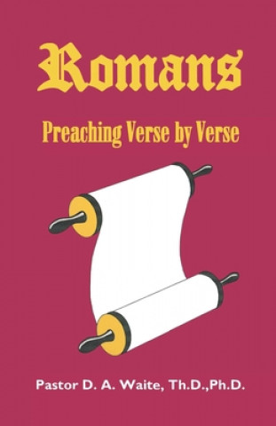 Carte Romans, Preaching Verse by Verse Th D Ph D Pastor D a Waite