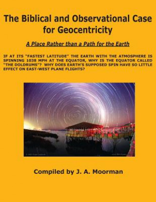 Könyv Biblical and Observational Case for Geocentricity Jack a Mooreman