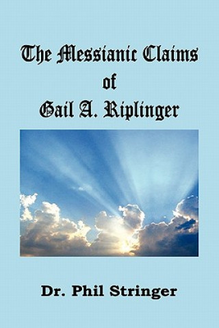 Kniha Messianic Claims of Gail A. Riplinger Phil Stringer