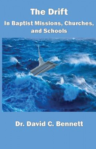 Könyv Drift in Baptist Missions, Churches, and Schools David C Bennett