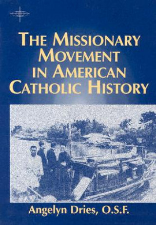 Kniha Missionary Movement in American Catholic History Angelyn Dries