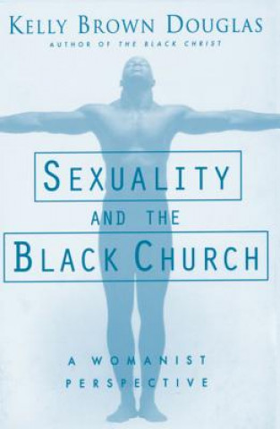 Carte Sexuality and the Black Church Kelly Brown Douglas