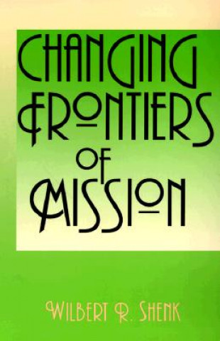 Książka Changing Frontiers in Mission Wilbert R. Shenk