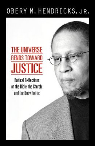 Knjiga Universe Bends Toward Justice Obery M. Hendricks