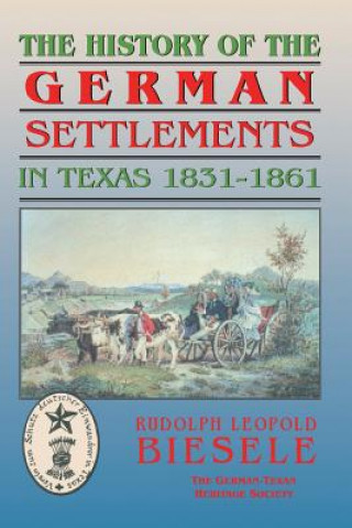 Carte History of German Settlements in Texas Prior to the Civil War Rudolf Biesele