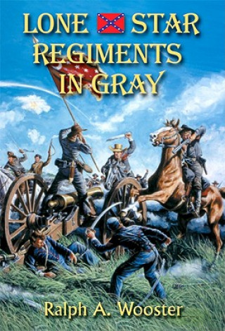 Kniha Lone Star Regiments in Gray Ralph A Wooster