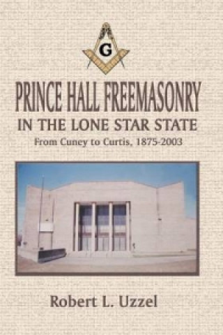 Книга Prince Hall Freemasonry in the Lone Star State Robert L Uzzel