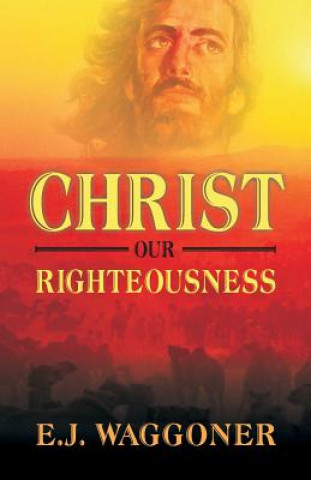 Książka Christ Our Righteousness E J Waggoner