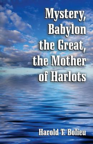 Carte Mystery, Babylon the Great, the Mother of Harlots Harold T Bolieu