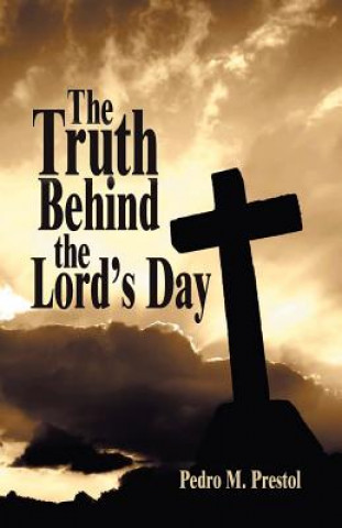 Libro Truth Behind the Lord's Day Pedro M Prestol