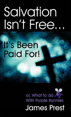 Książka Salvation Isn't Free... It's Been Paid For! James Prest