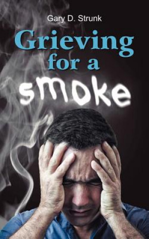 Livre Grieving for a Smoke Gary D Strunk