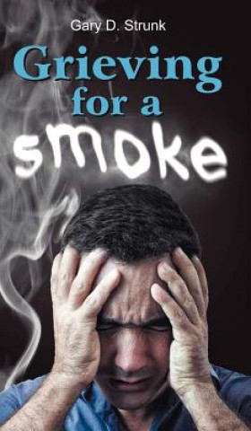Könyv Grieving for a Smoke Gary D Strunk